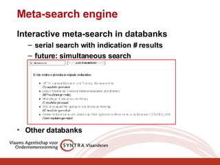 Meta-search engine Interactive meta-search in databanks  serial search with indication # results future: simultaneous search Other databanks 