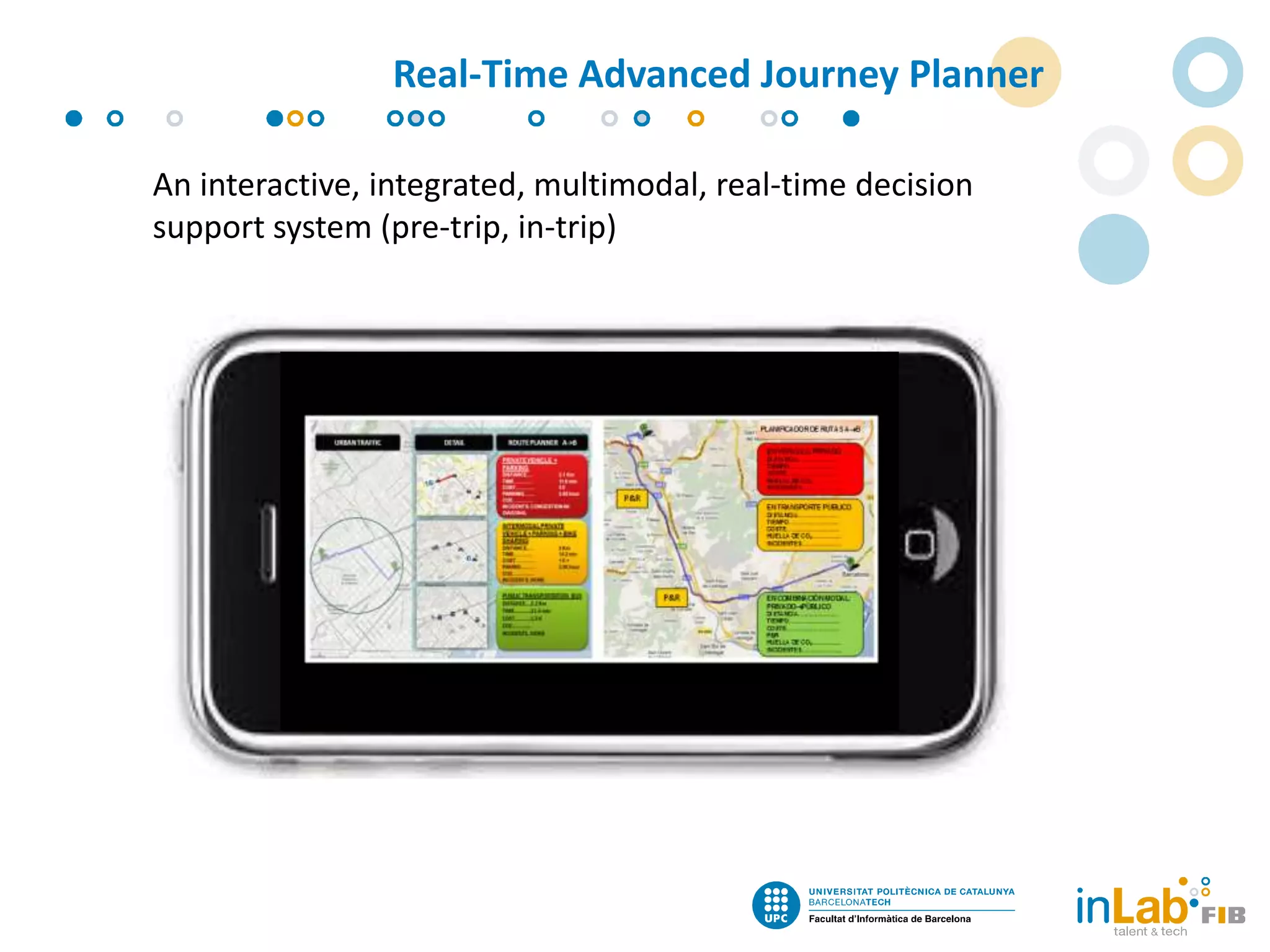 P&R
P&R
An interactive, integrated, multimodal, real-time decision
support system (pre-trip, in-trip)
Real-Time Advanced Journey Planner
 