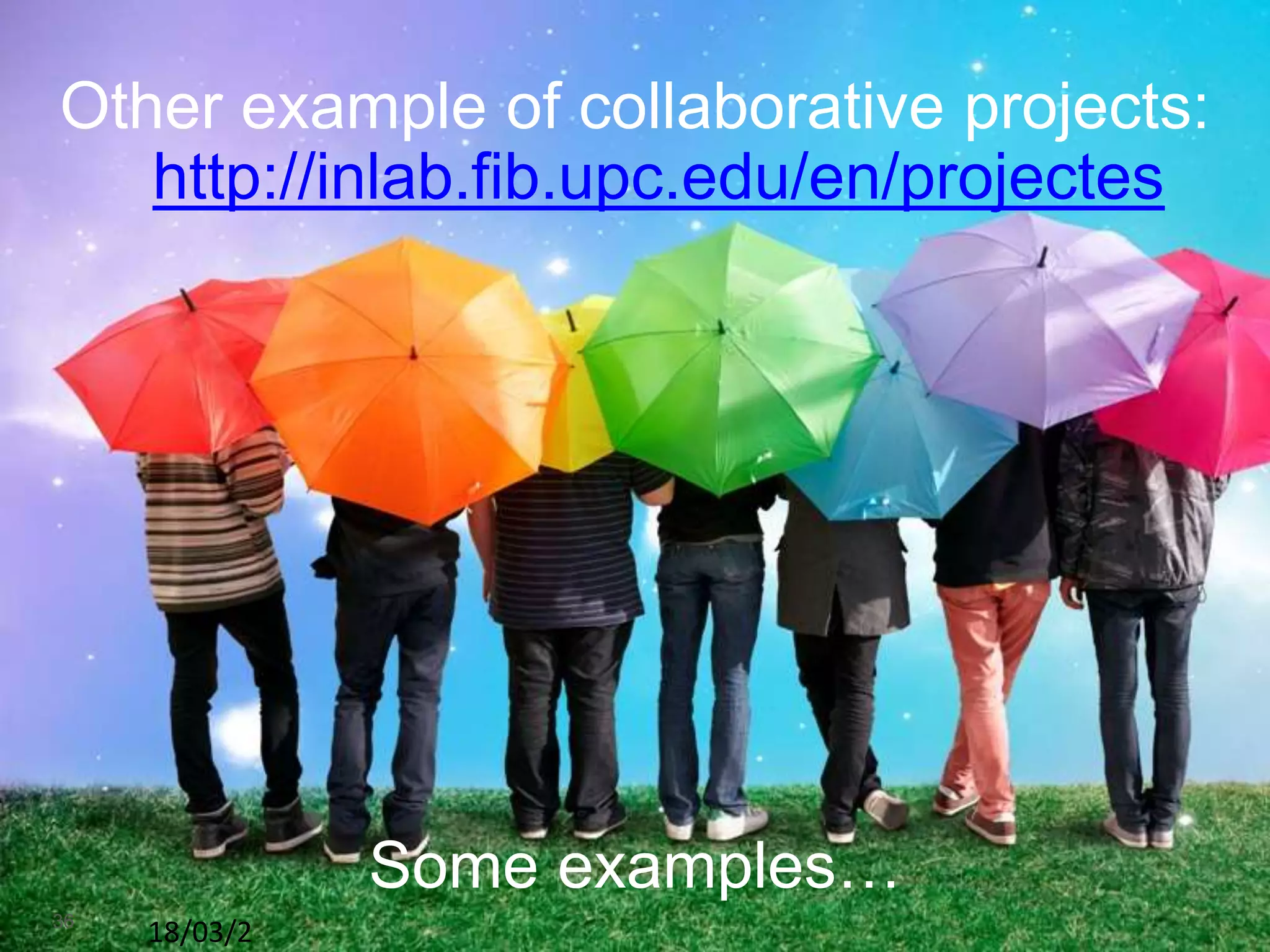 Other example of collaborative projects:
http://inlab.fib.upc.edu/en/projectes
Some examples…
18/03/2
36
 