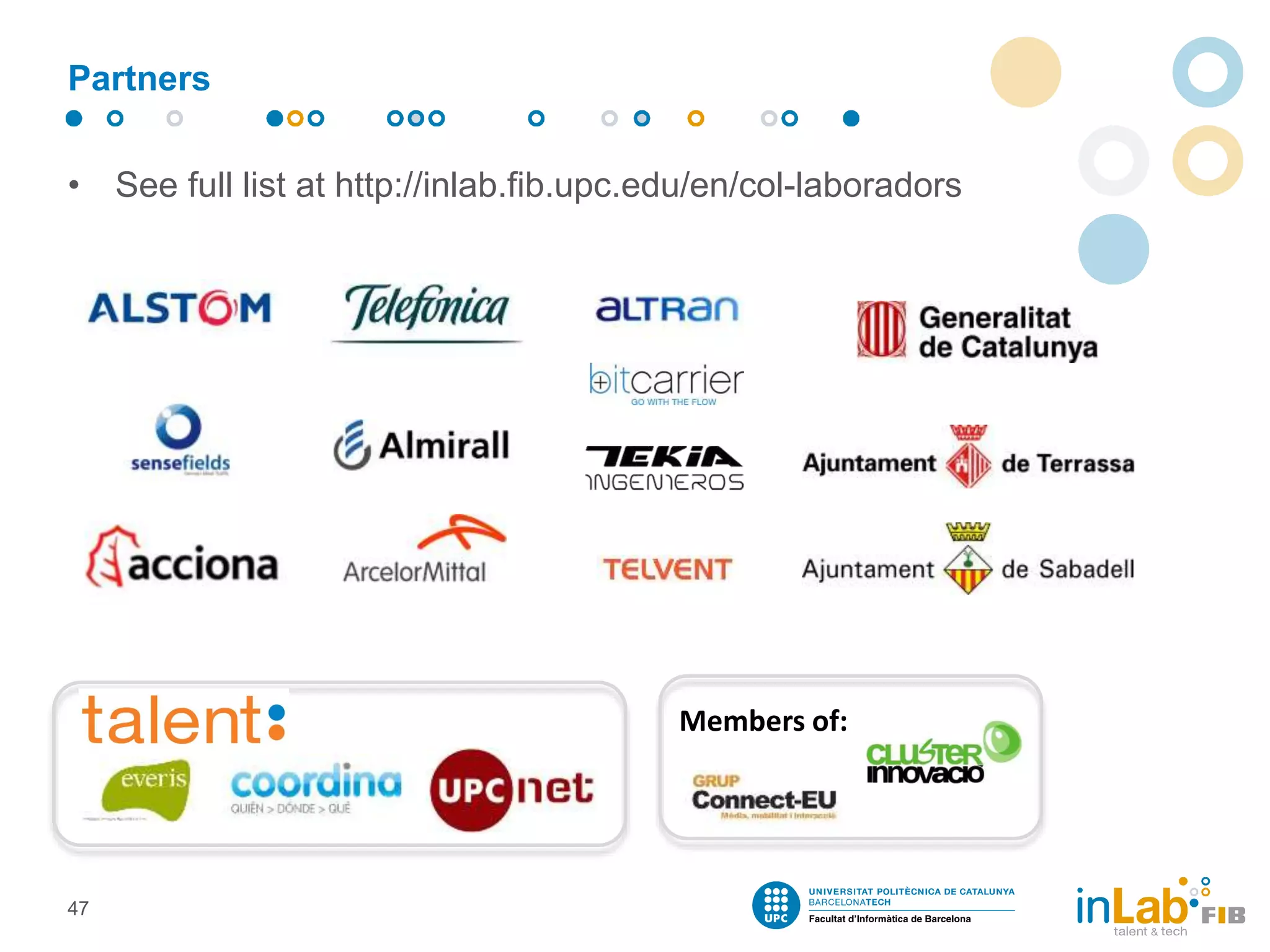 Partners
• See full list at http://inlab.fib.upc.edu/en/col-laboradors
47
Members of:
 