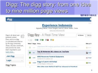 Digg: The digg story: from one idea to nine million page views 