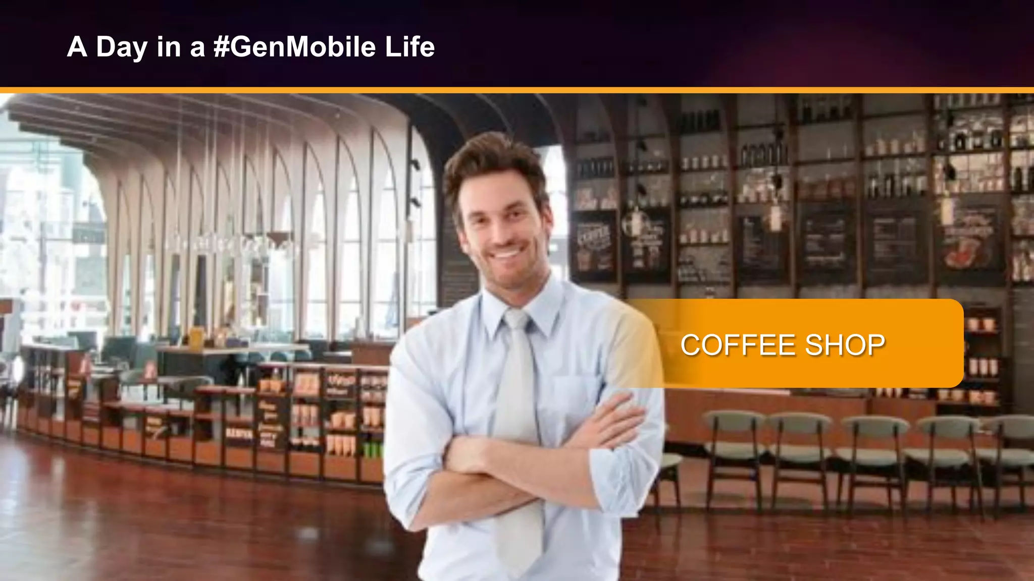© Copyright 2014. Aruba Networks, Inc. All rights reserved #airheadsconf
A Day in a #GenMobile Life
COFFEE SHOP
 