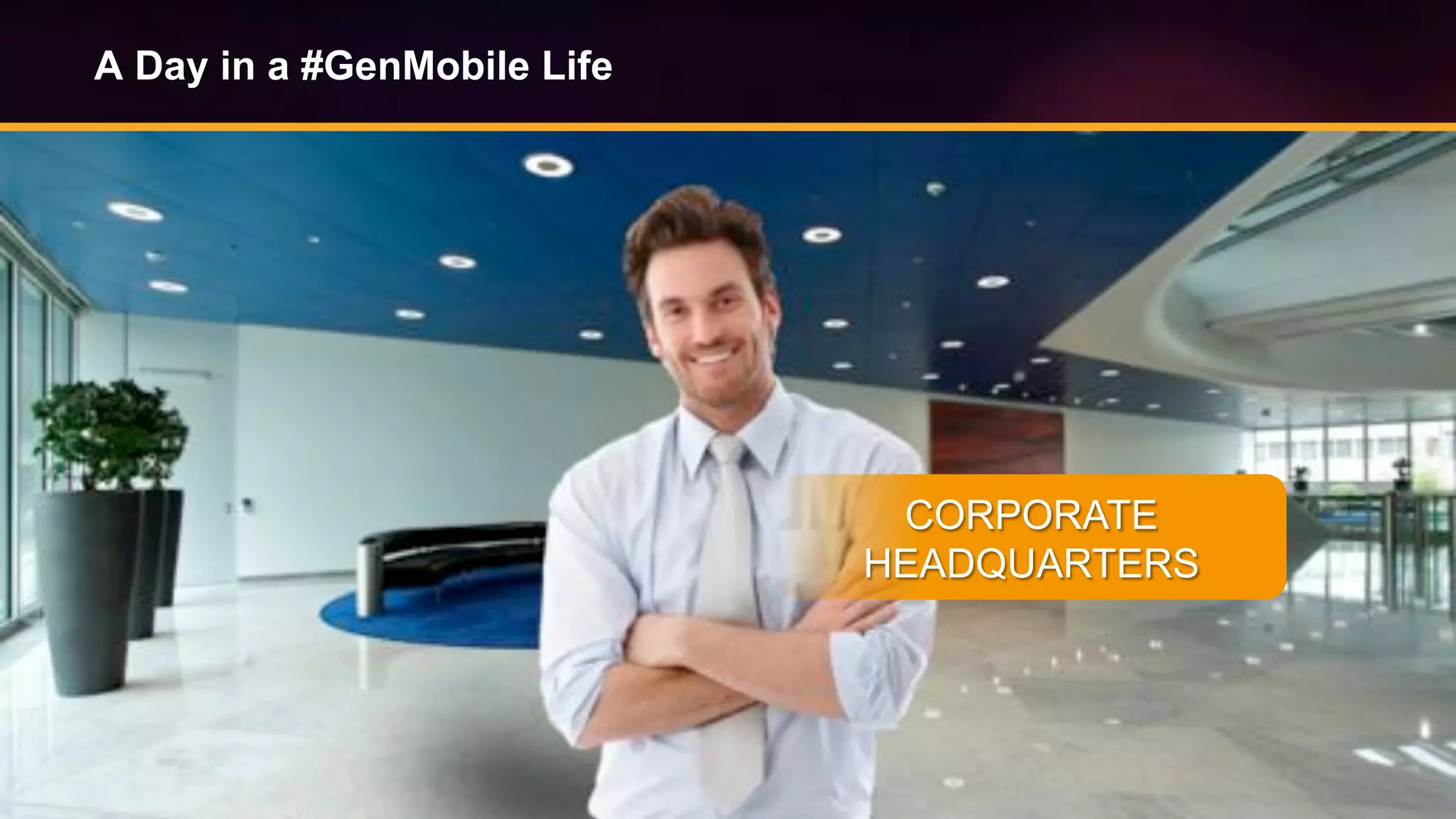© Copyright 2014. Aruba Networks, Inc. All rights reserved #airheadsconf
A Day in a #GenMobile Life
CORPORATE
HEADQUARTERS
 