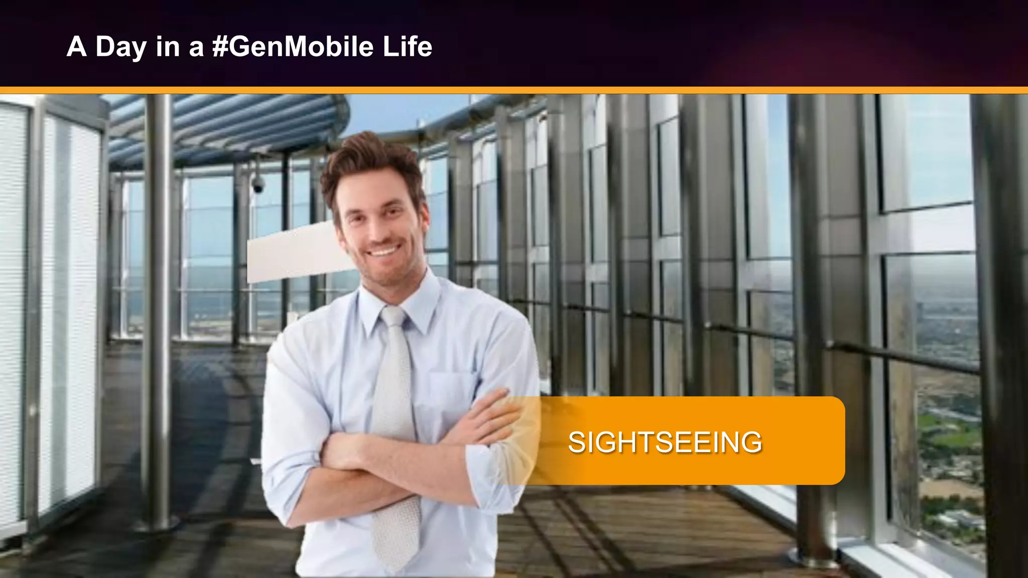 © Copyright 2014. Aruba Networks, Inc. All rights reserved #airheadsconf
A Day in a #GenMobile Life
SIGHTSEEING
 