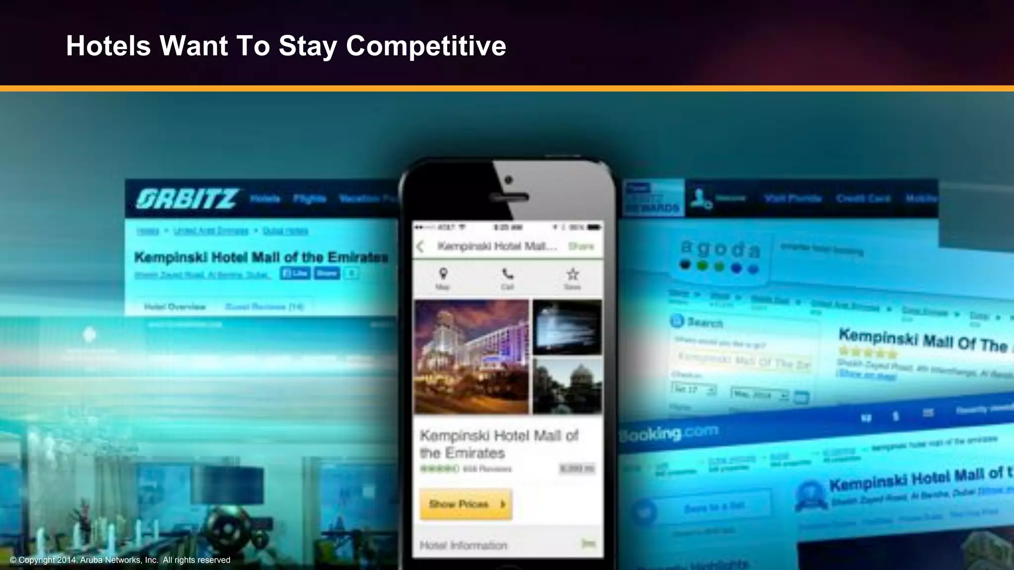 © Copyright 2014. Aruba Networks, Inc. All rights reserved #airheadsconf
Hotels Want To Stay Competitive
© Copyright 2014. Aruba Networks, Inc. All rights reserved
 