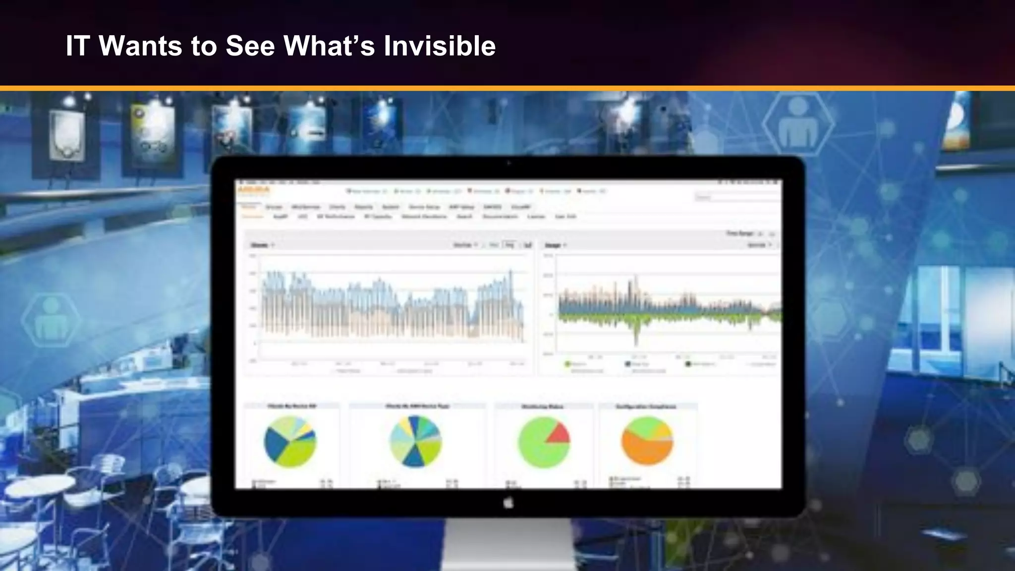 © Copyright 2014. Aruba Networks, Inc. All rights reserved #airheadsconf
IT Wants to See What’s Invisible
 