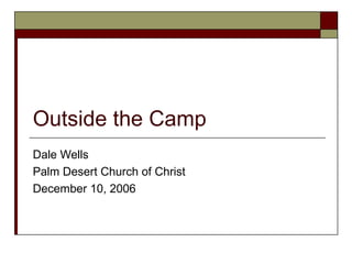 Outside the Camp Dale Wells Palm Desert Church of Christ December 10, 2006 