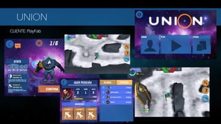 CLIENTE: PlayFab
UNION
 