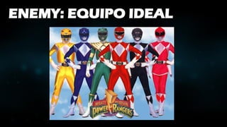 ENEMY: EQUIPO IDEAL
 
