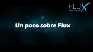 Un poco sobre Flux
 