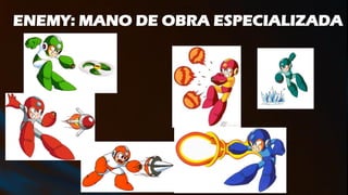 ENEMY: MANO DE OBRA ESPECIALIZADA
 