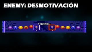 ENEMY: DESMOTIVACIÓN
 