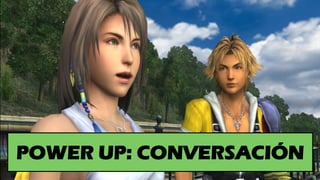 POWER UP: CONVERSACIÓN
 