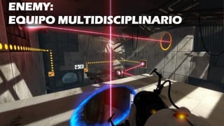 ENEMY:
EQUIPO MULTIDISCIPLINARIO
 