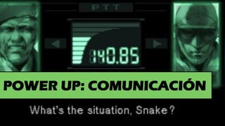 POWER UP: COMUNICACIÓN
 