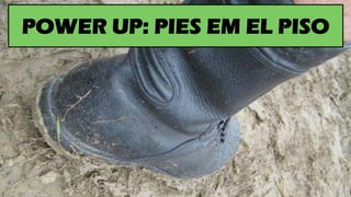 POWER UP: PIES EM EL PISO
 