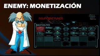 ENEMY: MONETIZACIÓN
INSUFICIENT FUNDS
 