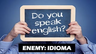 ENEMY: IDIOMA
 