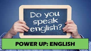 POWER UP: ENGLISH
 