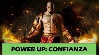 POWER UP: CONFIANZA
 
