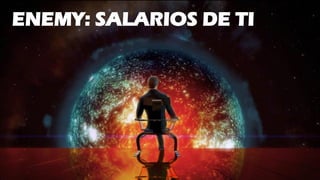 ENEMY: SALARIOS DE TI
 