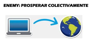 ENEMY: PROSPERAR COLECTIVAMENTE
 