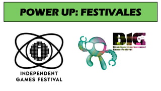 POWER UP: FESTIVALES
 
