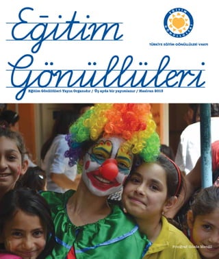Eğitim Gönüllüleri Yayın Organıdır / Üç ayda bir yayımlanır / Haziran 2013
Fotoğraf: Gözde Mendil
 