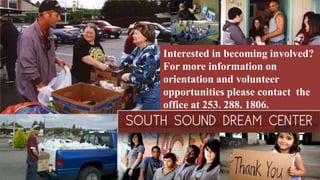 Interested in becoming involved?
For more information on
orientation and volunteer
opportunities please contact the
office at 253. 288. 1806.
 