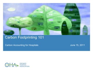 Carbon Footprinting 101

Carbon Accounting for Hospitals   June 15, 2011
 