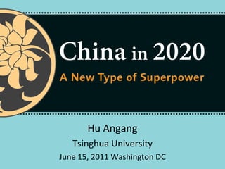 Hu Angang
Tsinghua University
June 15, 2011 Washington DC
 