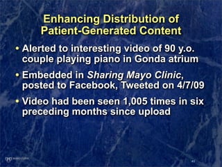 Enhancing Distribution of
     Patient-Generated Content
• Alerted to interesting video of 90 y.o.
 couple playing piano i...