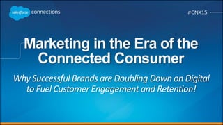 Marketing in the Era of the
Connected Consumer
Why Successful Brands are Doubling Down on Digital
to Fuel Customer Engagement and Retention!
 