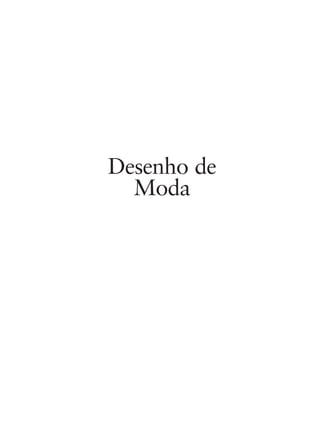 Desenho de
Moda
5eFMnew-volume 1.qxd:4eFMv4 11/08/11 13:25 Page xix
 