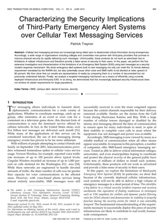 IEEE TRANSACTIONS ON MOBILE COMPUTING,             VOL. 11,   NO. 6,   JUNE 2012                                                                    983




           Characterizing the Security Implications
           of Third-Party Emergency Alert Systems
            over Cellular Text Messaging Services
                                                                   Patrick Traynor

       Abstract—Cellular text messaging services are increasingly being relied upon to disseminate critical information during emergencies.
       Accordingly, a wide range of organizations including colleges and universities now partner with third-party providers that promise to
       improve physical security by rapidly delivering such messages. Unfortunately, these products do not work as advertised due to
       limitations of cellular infrastructure and therefore provide a false sense of security to their users. In this paper, we perform the first
       extensive investigation and characterization of the limitations of an Emergency Alert System (EAS) using text messages as a security
       incident response mechanism. We show emergency alert systems built on text messaging not only can meet the 10 minute delivery
       requirement mandated by the WARN Act, but also potentially cause other voice and SMS traffic to be blocked at rates upward of
       80 percent. We then show that our results are representative of reality by comparing them to a number of documented but not
       previously understood failures. Finally, we analyze a targeted messaging mechanism as a means of efficiently using currently
       deployed infrastructure and third-party EAS. In so doing, we demonstrate that this increasingly deployed security infrastructure does
       not achieve its stated requirements for large populations.

       Index Terms—SMS, campus alert, denial of service, security.

                                                                                 Ç

1    INTRODUCTION

T   EXT messaging allows individuals to transmit short,
    alphanumeric communications for a wide variety of
applications. Whether to coordinate meetings, catch up on
                                                                                     successfully received in even the most congested regions
                                                                                     because the control channels responsible for their delivery
                                                                                     remained available. Similar are the stories from the Gulf
gossip, offer reminders of an event or even vote for a                               Coast during Hurricanes Katrina and Rita. With a large
contestant on a television game show, this discreet form of                          number of cellular towers damaged or disabled by the
communication is now the dominant service offered by                                 storms, text messaging allowed the lines of communication
cellular networks. In fact, in the United States alone, over                         to remain open for many individuals in need, in spite of
five billion text messages are delivered each month [31].                            their inability to complete voice calls in areas where the
While many of the applications of this service can be                                equipment was not damaged and power was available.
considered noncritical, the use of text messaging during                                Accordingly, SMS messaging is now viewed by many as a
emergency events has proven to be far more utilitarian.                              reliable method of communication when all other means
   With millions of people attempting to contact friends and                         appear unavailable. In response to this perception, a number
family on September 11th 2001, telecommunications provi-                             of companies offer SMS-based emergency messaging ser-
ders witnessed tremendous spikes in cellular voice service                           vices. Touted as able to deliver critical information colleges,
usage. Verizon Wireless, for example, reported voice traffic                         universities, and even municipalities hoping to coordinate
rate increases of up to 100 percent above typical levels;                            and protect the physical security of the general public have
Cingular Wireless recorded an increase of up to 1,000 per-                           spent tens of millions of dollars to install such systems.
cent on calls destined for the Washington D.C. area [34].                            Unfortunately, these products will not work as advertised
While these networks are engineered to handle elevated                               and provide a false sense of security to their users.
amounts of traffic, the sheer number of calls was far greater                           In this paper, we explore the limitations of third-party
than capacity for voice communications in the affected                               Emergency Alert Systems (EAS). In particular, we show that
areas. However, with voice-based phone services being                                because of the currently deployed cellular infrastructure,
almost entirely unavailable, SMS messages were still                                 such systems will not be able to deliver a high volume of
                                                                                     emergency messages in a short period of time. This identifies
                                                                                     a key failure in a critical security incident response and recovery
. The author is with Converging Infrastructure Security (CISEC),                     mechanism (the equivalent of finding weaknesses in techniques
  Laboratory Georgia Tech Information Security Center (GTISC),
  Georgia Institute of Technology, Klaus Advanced Computing Building,                such as VM snapshots for rootkits and dynamic packet filtering
  Room 3138, 266 Ferst Drive, Atlanta, Georgia 30332-0765.                           rules for DDoS attacks) and demonstrates its inability to properly
  E-mail: traynor@cc.gatech.edu.                                                     function during the security events for which it was ostensibly
Manuscript received 15 Oct. 2010; revised 18 Feb. 2011; accepted 15 Apr.             designed. The fundamental misunderstanding of the require-
2011; published online 26 May 2011.                                                  ments necessary to successfully deploy this piece of security
For information on obtaining reprints of this article, please send e-mail to:
tmc@computer.org, and reference IEEECS Log Number TMC-2010-10-0477.                  infrastructure are likely to contribute to real-world, human-
Digital Object Identifier no. 10.1109/TMC.2011.120.                                  scale consequences.
                                               1536-1233/12/$31.00 ß 2012 IEEE       Published by the IEEE CS, CASS, ComSoc, IES, & SPS
 