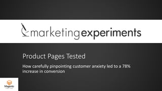 Product Pages Tested
How carefully pinpointing customer anxiety led to a 78%
increase in conversion
 