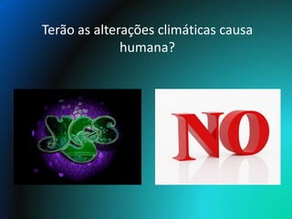 Terão as alterações climáticas causa
              humana?
 