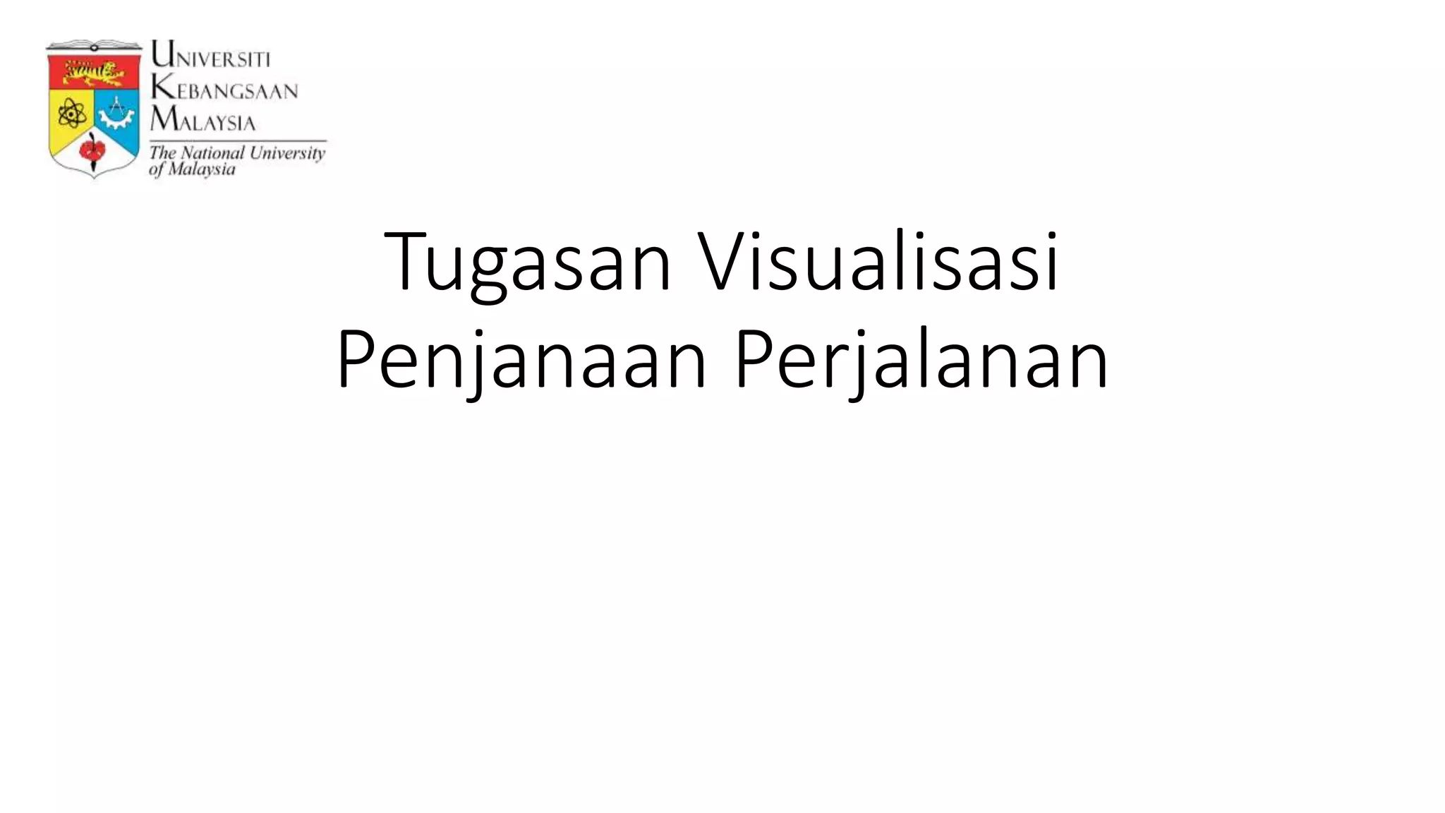 Tugasan Visualisasi
Penjanaan Perjalanan