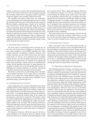 4744 IEEE TRANSACTIONS ON POWER ELECTRONICS, VOL. 27, NO. 11, NOVEMBER 2012
market, are taken into account in the microgrid operation anal-
ysis [56]. The tertiary control level is also in charge of restoring
the secondary control reserve, managing eventual congestions,
and giving support to the secondary control if necessary.
The secondary and tertiary control levels are coordinately
used in grid-feeding and in grid-supporting inverters to control
the microgrid operation point. In the grid-connected mode, the
DG units supply a speciﬁed power, usually set by such high-
level control layers. On the other hand, when the microgrid
works in stand-alone mode, the main duty for DG sources is to
keep the voltage and frequency value within operational limits,
also during disconnection and reconnection transients [57], [58].
Therefore, grid-forming inverters will be in charge of locally
controlling the voltage and frequency of the ac waveforms pro-
vided to the microgrid in stand-alone mode [59], [60] and grid-
supporting inverters will contribute to guarantee a proper voltage
proﬁle along the microgrid extension.
A. Grid-Feeding Power Converters
The local control of grid-feeding power converters can set
the active and reactive power references to maximize the en-
ergy yield according to a given MPPT algorithm [61], either
in grid-connected or stand-alone conditions. However, grid-
feeding converters can also deliver given active and reactive
power levels, P∗
I and Q∗
I , set as references by the secondary
control. In such a case, the secondary control layer sets the op-
eration point of each inverter, as a function of its capacity and
prime mover technology, with the objective of minimizing the
voltage and the frequency deviations. In island operation, the
secondary controller acts on the grid-feeding DG inverters es-
tablishing a set of power references, P∗
II and Q∗
II , that intends
to properly share the power generation in the microgrid.
The tertiary control level of grid-feeding power converters
sets the optimal operation of the system from an economical
point of view, taking into account different criteria, such as:
prime mover generation cost, prime mover availability, cost of
purchasing energy, and proﬁt objectives.
B. Grid-Supporting Power Converters
In grid-supporting power converters, the primary control loop,
combined with the virtual impedance technique, sets the ampli-
tude, frequency, and phase angle of the reference voltage in the
inner control loops, as it has been discussed in the previous sec-
tions. This v∗
is constantly updated according to the difference
between the actual and the nominal values of the voltage and
the frequency at the point of connection. This primary control
level allows multiple grid-supporting power converters to work
together with the aim of maintaining the voltage and the fre-
quency stability in the microgrid. The secondary control level
in the grid-supporting converters adjusts the droop characteristic
coefﬁcients, kP and kQ in (17) and (18), to restore the microgrid
voltage and the frequency to their target values by changing P∗
I
and Q∗
I references.
The frequency deviations will be the same for all the ele-
ments belonging to the microgrid. However, different voltage
deviations will occur as a function of the grid impedance values
and connected sources. These voltage and frequency deviations
are translated into changes in P∗
I and Q∗
I references for each
inverter through the primary droop control action. The objec-
tive of the primary control in this case is to balance the power
injected into the microgrid by each DG unit. Under any voltage
or frequency deviation, a secondary control action is applied to
multiple DG units in the microgrid to restore their nominal val-
ues. If compared with conventional generators, the secondary
control in modern grid-supporting power converters is able to
provide a faster response; however, these control actions are lim-
ited by some factors such as the battery capacity or the primary
renewable resource availability.
The tertiary control, acts over the secondary control level with
the objective to restore the secondary control reserve, as well
as to set the microgrid voltage and frequency to their nominal
values in case the secondary reserve, is not effective enough.
C. Grid-Forming Power Converter
When a microgrid works in the island operation mode, its
grid-forming power converters set the microgrid nominal volt-
age and frequency by adjusting their internal voltages and virtual
impedances. Thus, the secondary control, or the microgrid cen-
tral controller, will only act in the transition between the island
and the grid-connected operation modes. Under such operating
conditions, the microgrid voltage and frequency reference val-
ues, E∗
and ω∗
, will experience small and slow variations, δE and
δω, to resynchronize in phase angle, frequency, and amplitude
with the main network voltage before reconnecting.
VI. GRID SERVICES PROVIDED BY MICROGRIDS
The distributed generators forming a microgrid can be con-
trolled in a coordinated way to provide some ancillary services
oriented to enhance the performance of the main network [62].
According to the IEEE Standard 1547.2-2008 [63], among the
ancillary services that distributed power generation systems
may offer to the electrical power systems, generation schedul-
ing optimization, enhanced system control and dispatch ser-
vices, reactive power supply and voltage and frequency control
regulation, black-start restoration, energy imbalance compensa-
tion, and spinning reserve operation can be highlighted as the
most representatives. Moreover, these services can be further
extended if EES systems are integrated in the microgrid. In
such a case, functionalities like the extension of the operational
reserve capability, frequency regulation, peak shaving, backup
of intentional electrical islands, and optimized management of
daily wind/solar cycles [64], [65] might be implemented as well.
Among the services offered by microgrids, the capability for
safely operating in island mode is of special interest, as it in-
creases the operability of the electrical network while improves
the continuity of the electricity supply into the local network in
case of contingencies. Nevertheless, this operation mode is not
yet permitted by the majority of TSO/DSO. The prospective risk
in the repair operations of lines that can be partially powered,
the liability for damage of end-user equipment in case of devi-
ations of the grid frequency and voltage respect to their rated
values and difﬁculties for reclosing the electrical circuit onto an
 