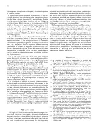 4746 IEEE TRANSACTIONS ON POWER ELECTRONICS, VOL. 27, NO. 11, NOVEMBER 2012
regulate power in response to the frequency variations originated
by load ﬂuctuations.
It is important to point out that the participation of EES in mi-
crogrids should not only take into account generation facilities,
but also some external systems which are not linked directly
to the generation technologies, but whose role can be decisive
in the next future. This is the case of the vast amounts of EES
which are foreseen to be present in the future electrical grids
in the form of millions of electric vehicles (EV) [79]. In such
grids, the EV are not understood as passive loads but also as
active elements being able to support grid services and guaran-
tee supply continuity [79], [80], and thereby the vehicle-to-grid
concept being stated.
The second area where relevant contributions are expected to
arise in the next future is related to the active management of
demand and supply, i.e., the active coordination of distributed
consumers and generators to optimize the energy use and power
ﬂows [81]. The ADM is based on regulating the user electricity
consumption in response to the power system operating con-
ditions. The demand response should help us to compensate
ﬂuctuations in the electrical power generated from renewable
energies and uses economic incentives to increase the participa-
tion from consumers.
One of the tools used in the ADM is the load shedding,
whose objective is to reduce the voltage amplitude and fre-
quency excursions in the presence of severe grid disturbances.
The load-shedding capability is a reserve itself, which allows
the frequency to return to its rated value in a fast mode.
Finally, the third area, which is focused on improving the mi-
crogrid controllability and monitoring, collects all trends related
with the integration of ICTs in the microgrid management to op-
timize the capability for predicting its performance, increasing
the information ﬂow and improving its controllability. As an
example, one of these improvements deals with the incorpora-
tion of the probability of availability concept for limiting risks
in smart grids dispatching [81].
ICT is essential to improve the demand response and pre-
diction, to apply generation predictability and almost in all the
new functionalities to be implemented in microgrids. Advanced
two-way communication systems and smart meters improve the
ability of electricity suppliers and consumers facilitate the adop-
tion of optimal decisions about how and when energy should
be produced and consumed. The efﬁcient monitoring, manage-
ment, and control of all the units composing distributed power
systems and microgrids require ICT as enabling technologies.
Intelligent measurement systems (smart meters and communica-
tions) and diagnosis can reduce the power reserve, maintaining
a low uncertainty level in a microgrid power generation scheme.
VIII. CONCLUSION
This paper has conducted an overview of different aspects re-
lated to the control of ac microgrids. The control techniques of
the power converters forming the microgrid have been presented
according to the power converter role, thereby the low-level con-
trol loops for grid-feeding, grid-forming, and grid-supporting
have been described for both grid-connected and islanded oper-
ation modes. The droop control schemes for inductive, resistive,
and generic lines have been presented as an effective solution
to support the amplitude and frequency of the voltage in ac
microgrids. Likewise, the virtual impedance concept has been
introduced and its suitability to control power sharing in paral-
leled power converters has been pointed out.
The hierarchical control structure on microgrids has been pre-
sented as well and the functionality of each layer has been dis-
cussed, being highlighted the importance of high-level control
layers for optimizing efﬁciency and performances, meanwhile
generation costs are reduced. The grid services provided by mi-
crogrids have been reviewed as well and their requirements on
the control scheme layers have been pointed out. By the same
token, it has been stressed that the integration of decentralized
EES systems facilitates the energy balance in the microgrids,
improves the grid stability, and improves the performance of
active electrical islands. Finally, new trends in the control of
microgrids have been reviewed, highlighting the importance of
the role that ICT will play in the grid integration and active
management of future microgrids.
REFERENCES
[1] G. Pepermans, J. Driesen, D. Haeseldonckx, R. Belmans, and
W. D’haeseleer, “Distributed generation: Deﬁnition, beneﬁts and issues,”
Energy Policy, vol. 33, no. 6, pp. 787–798, 2005.
[2] T. C. Green and M. Prodanovic, “Control of inverter-based micro-grids,”
Electr. Power Syst. Res. Distrib. Generation, vol. 77, no. 9, pp. 1204–1213,
2007.
[3] B. Kroposki, R. Lasseter, T. Ise, S. Morozumi, S. Papatlianassiou, and
N. Hatziargyriou, “Making microgrids work,” IEEE Power Energy Mag.,
vol. 6, no. 3, pp. 40–53, May/Jun. 2008.
[4] F. Katiraei, R. Iravani, N. Hatziargyriou, and A. Dimeas, “Microgrids man-
agement,” IEEE Power Energy Mag., vol. 6, no. 3, pp. 54–65, May/Jun.
2008.
[5] F. Katiraei and M. R. Iravani, “Power management strategies for a micro-
grid with multiple distributed generation units,” IEEE Trans. Power Syst.,
vol. 21, no. 4, pp. 1821–1831, Nov. 2006.
[6] J. Arai, K. Iba, T. Funabashi, Y. Nakanishi, K. Koyanagi, and R. Yokoyama,
“Power electronics and its applications to renewable energy in Japan,”
IEEE Circuits Syst. Mag., vol. 8, no. 3, pp. 52–66, Third Quarter 2008.
[7] Z. Ye, A. Kolwalkar, Y. Zhang, P. Du, and R. Walling, “Evaluation of anti-
islanding schemes based on nondetection zone concept,” IEEE Trans.
Power Electron., vol. 19, no. 5, pp. 1171–1176, Sep. 2004.
[8] M. Liserre, A. Pigazo, A. Dell’Aquila, and V. M. Moreno, “An anti-
islanding method for single-phase inverters based on a grid voltage sen-
sorless control,” IEEE Trans. Ind. Electron., vol. 53, no. 5, pp. 1418–1426,
Oct. 2006.
[9] J. Matevosyan, C. Jauch, T. Ackermann, and S. M. Bolik, “International
comparison of requirements for connection of wind turbines to power
systems,” Wind Energy Journal, vol. 8, no. 3, pp. 295–306, 2005.
[10] (2008). Offprint from the O. P. 12.2 outline. Technical requirements for
wind power and photovoltaic installations and any generating facilities
whose technology does not consist on a synchronous generator directly
connected to the grid. [Online]. Available: www.aeeolica.es.
[11] IEEE Standard Conformance Test Procedures for Equipment Intercon-
necting Distributed Resources With Electric Power Systems, IEEE Std
1547.1-2005, 2005.
[12] IEEE Guide for Design, Operation, and Integration of Distributed Re-
source Island Systems with Electric Power Systems, IEEE Standard
1547.4-2011, 2011.
[13] A. Engler, “Control of inverters in isolated and in grid tied operation with
regard to expandability in tutorial: Power Electronics for Regenerative En-
ergy,” presented at the Proc. IEEE Power Electron. Spec. Conf., Aachen,
Germany, 2004.
 