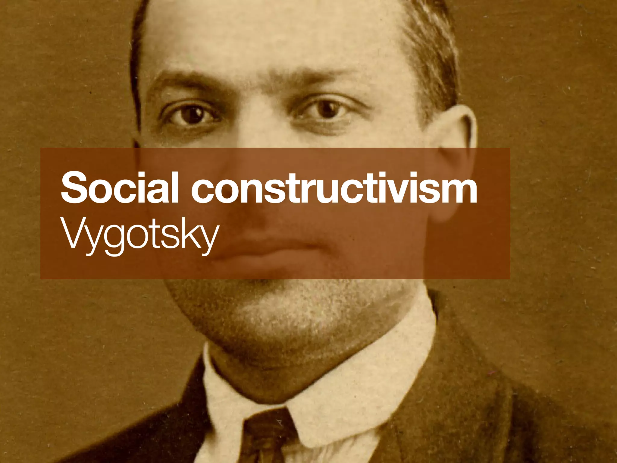 Social constructivism
Vygotsky



Cognition and Social Media: Blended Learning Strategies in the ASL Classroom   ©2009 Doug Stringham
 