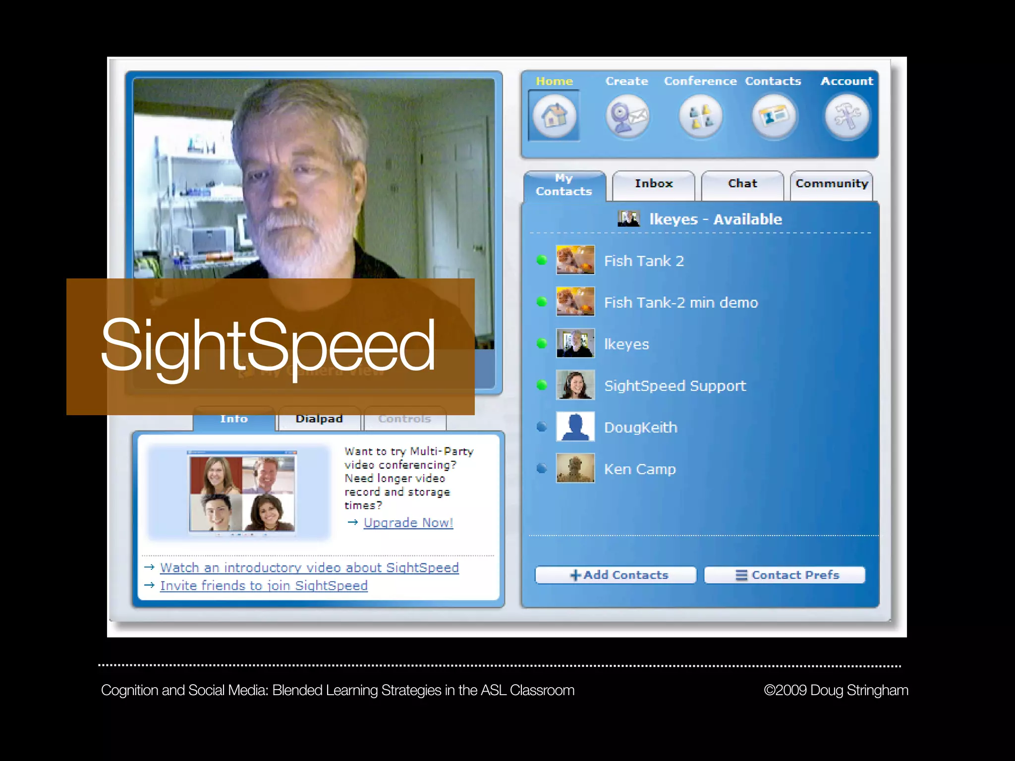 SightSpeed



Cognition and Social Media: Blended Learning Strategies in the ASL Classroom   ©2009 Doug Stringham
 