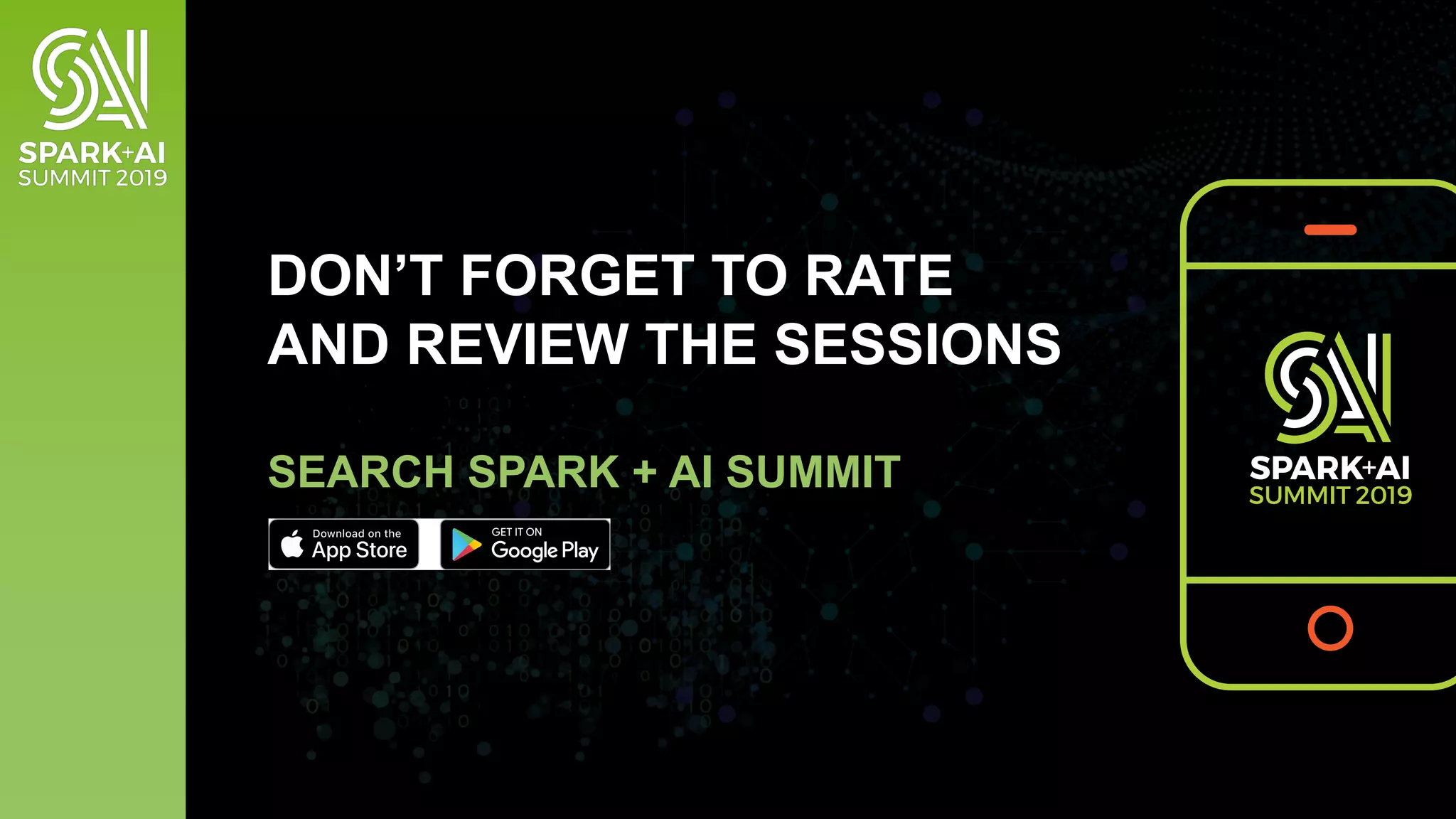 DON’T FORGET TO RATE
AND REVIEW THE SESSIONS
SEARCH SPARK + AI SUMMIT
 