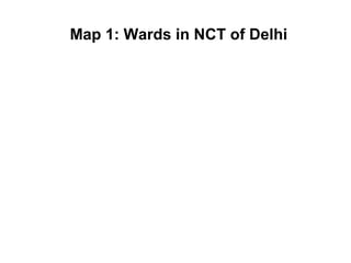 Map 1: Wards in NCT of Delhi
 