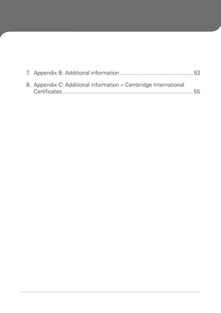 7 Appendix B: Additional information ............................................... 53
.
8. Appendix C: Additional information – Cambridge International
Certificates .................................................................................... 55

 