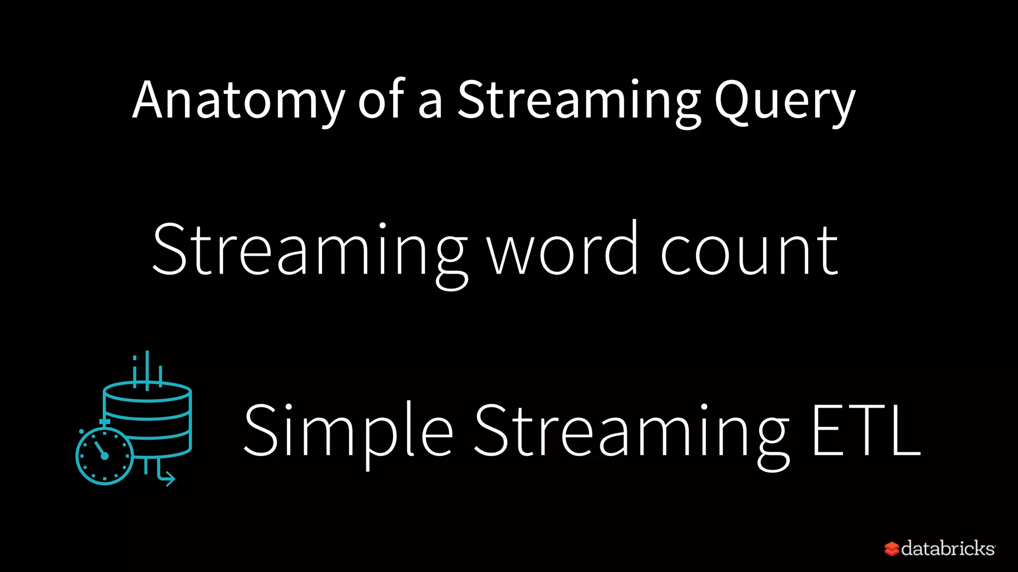 Streaming word count Anatomy of a Streaming Query Simple Streaming ETL 