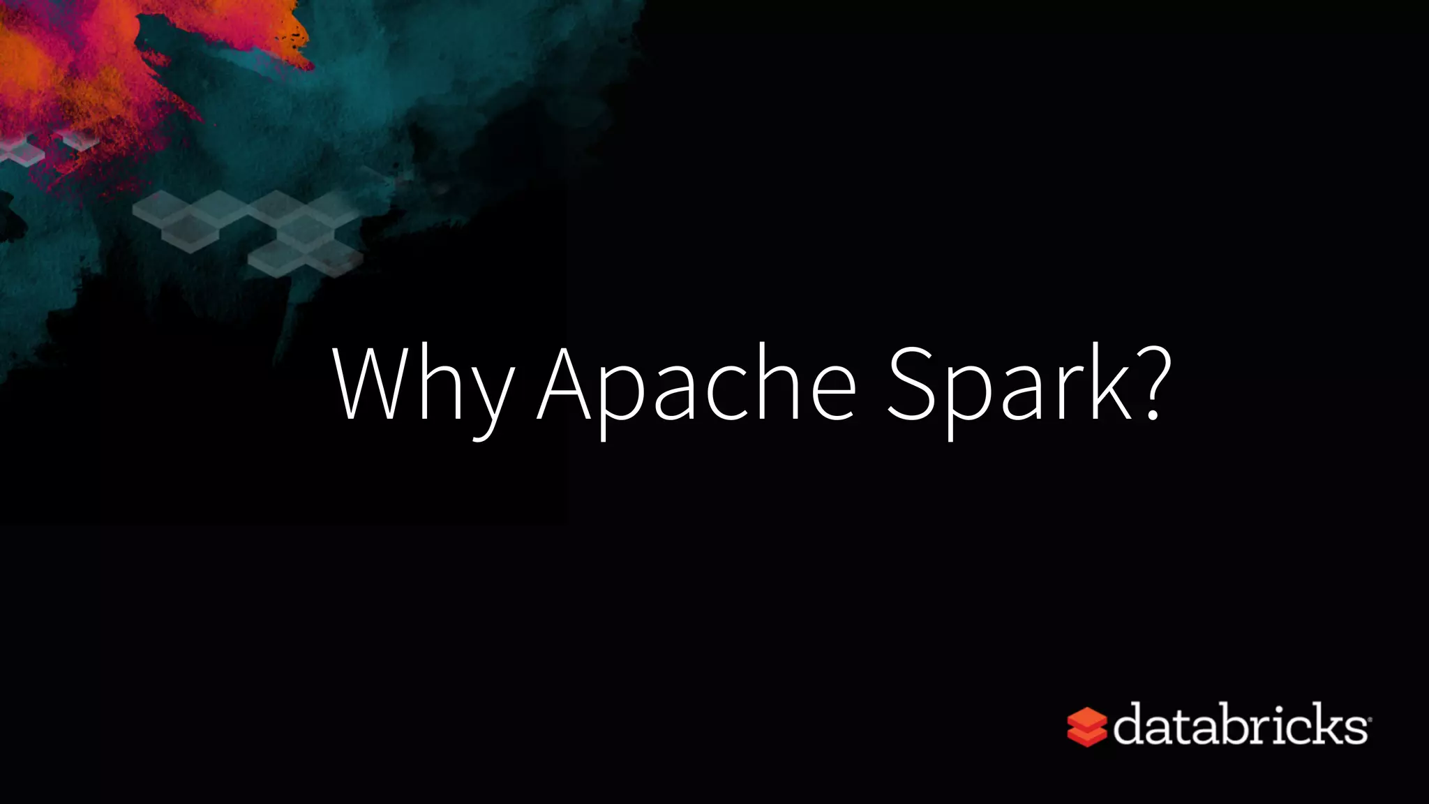 Why Apache Spark? 