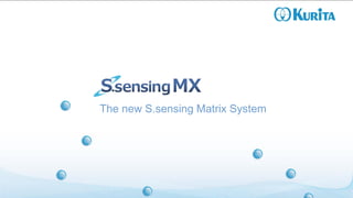 The new S.sensing Matrix System
 