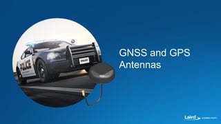 GNSS and GPS
Antennas
 