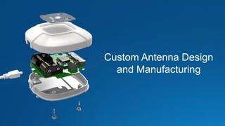 Custom Antenna Design
and Manufacturing
 